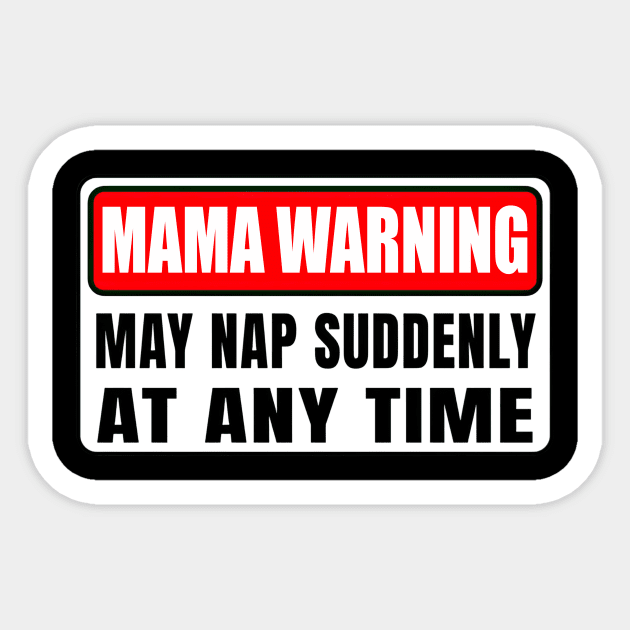 Mama Warning May Nap Suddenly At Any Time Mother's Day Sticker by Gearlds Leonia